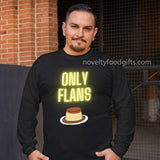 Mens Funny Only Flans Dessert Fans Long Sleeve Tee Shirt with Neon sign text