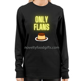 Funny Only Flans Dessert Fans Long Sleeve Tee Shirt with Neon sign text